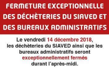 14 décembre 2018 : fermeture exceptionnelle l'après-midi des déchèteries et bureaux administratifs du SIAVED